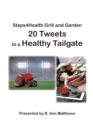 Image for Steps4health Grill and Garden 20 Tweets to a Healthy Tailgate