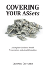 Image for Covering Your Assets: A Complete Guide to Wealth Preservation and Asset Protection