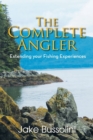 Image for The Complete Angler : Extending Your Fishing Experiences