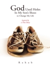 Image for God Used Holes in My Son&#39;s Shoes to Change My Life: Inspired by a True Story.