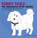 Image for Furry Tails: the Adventures of Mr. Mackie: Mr. Mackie and the Heavenly Dog Choir.