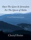 Image for Open the Gates in Jerusalem for the Queen of Sheba : A Legend from Long Long Ago