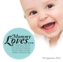 Image for Mommy Loves... : Delight Your Little One with Words of Love and Enjoy a Ritual That Will Forever Connect Mother and Child. Create a Mem
