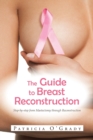 Image for The Guide to Breast Reconstruction : Step-By-Step from Mastectomy Throug Reconstruction