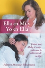 Image for Ella En Mi Y Yo En Ella: Como Una Madre Coraje, Enfrenta La Adiccion De Su Hija