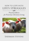Image for How to Cope with Life&#39;s Struggles : Practical Advice for Victorious Christian Living