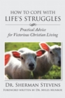 Image for How to Cope with Life&#39;S Struggles: Practical Advice for Victorious Christian Living.