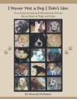 Image for I Never Met a Dog I Didn&#39;t Like: True Entertaining and Educational Stories About Rescue Dogs and Cats