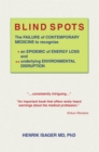 Image for Blind Spots: The Failure of Contemporary Medicine to Recognise * an Epidemic of Energy Loss and ** Underlying Environmental Disruption