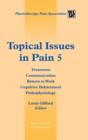 Image for Topical Issues in Pain 5 : Treatment Communication Return to Work Cognitive Behavioural Pathophysiology