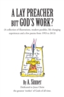 Image for Lay Preacher but God&#39;s Work?: (A Collection of Illustrations, Modern Parables, Life Changing Experiences and a Few Poems from 1993 to 2013)