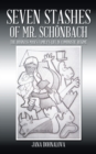 Image for Seven Stashes of Mr. Schonbach: The Business Man&#39;s Family&#39;s Life in Communistic Regime