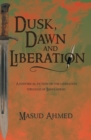 Image for Dusk, Dawn and Liberation: A Historical Fiction on the Liberation Struggle of Bangladesh