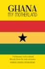 Image for Ghana My Motherland: A Ghanaian Socio-cultural Lifestyle from the Mid -seventies