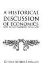 Image for Historical Discussion of Economics: Why Do Economists Disagree?