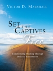 Image for Set the Captives Free: Experiencing Healing Through Holistic Restoration : 5