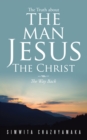 Image for Truth About the Man Jesus the Christ: The Way Back