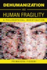 Image for Dehumanization and Human Fragility: A Philosophical Investigation