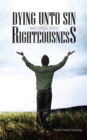 Image for Dying Unto Sin and Living Unto Righteousness