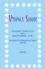 Image for Utopia&#39;S Suicide: An Americans&#39; Tolerance or Else, Versus Emigrants Handbook - or Not? an Incomplete Autobiographical Trilogy Part One