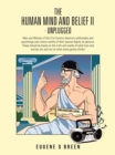Image for Human Mind and Belief Ii - Unplugged: Man and Woman of the 21St Century Deserve a Philosophy and Pyschology and Culture Worthy of Their Special Dignity as Persons. These Should Be Based on the Truth and Reality of What Man and Woman Are and Not on What Some Genius Thinks!