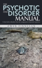 Image for The psychotic and disorder manual: a close look at disorders from the vantage point of personal experience