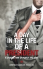 Image for Day in the Life of a President: A Short Story of Power and Love