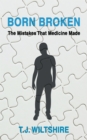 Image for Born Broken: The Mistakes That Medicine Made