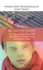 Image for Where Does Homosexuality Come From?: Me and My Ghost