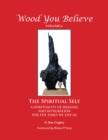 Image for Wood You Believe: The Spiritual Self - A Spirituality of Healing and Integration for the Times We Live in