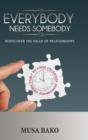 Image for Everybody needs somebody  : rediscover the value of relationships, make relationships work for you, become a fulfilled and better person