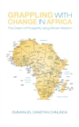 Image for Grappling With Change in Africa: The Dream of Prosperity Using African Wisdom