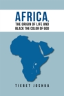 Image for Africa: the origin of life and black the color of God