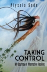 Image for Taking Control: My Journey of Alternative Healing