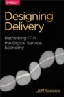 Image for Designing delivery: rethinking IT in the digital service economy