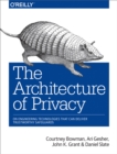 Image for The architecture of privacy: on engineering technologies that can deliver trustworthy safeguards