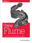 Image for Using Flume: flexible, scalable, and reliable data streaming