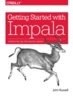 Image for Getting started with Impala  : interactive SQL for Apache Hadoop