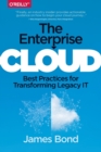 Image for The enterprise cloud  : best practices for transforming legacy IT