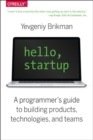 Image for Hello, startup  : a programmer&#39;s guide to building products, technologies, and teams