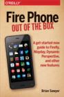 Image for Fire phone: out of the box : a get-started-now guide to Firefly, Mayday, Dynamic Perspective, and other new features