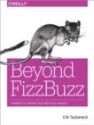 Image for Beyond Fizzbuzz : A Primer to Starting Your First Real Project