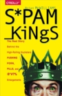 Image for Spam kings: the real story behind the high-rolling hucksters pushing porn pills and @#?% enlargements