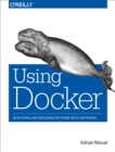 Image for Using Docker: Developing and Deploying Software With Containers