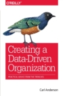 Image for Creating a data-driven organization  : practical advice from the trenches