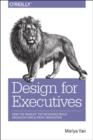 Image for Design for executives  : how the world&#39;s top designers build organizations and drive innovation
