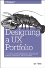 Image for Designing a UX portfolio  : a practical guide for designers, researchers, content strategists, and developers