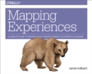 Image for Mapping experiences: a guide to creating value through journeys, blueprints, and diagrams