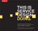 Image for This Is Service Design Doing: Applying Service Design Thinking in the Real World : A Practitioners&#39; Handbook