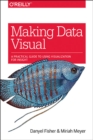 Image for Making data visual  : a practical guide to using visualization for insight